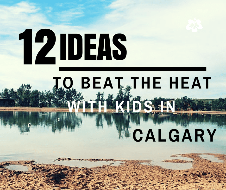12 ideas to beat the heat with kids in Calgary